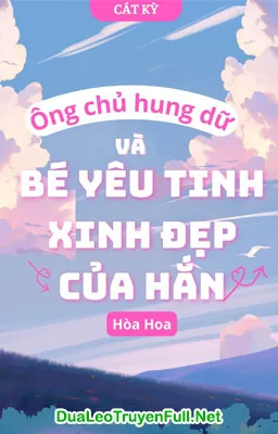 Ảnh bìa của Anh Chủ Hung Dữ Và Bé Yêu Tinh Xinh Đẹp Của Hắn