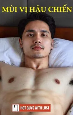 Ảnh bìa của [Đam mỹ – Gay sex] MÙI VỊ HẬU CHIẾN