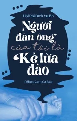 Ảnh bìa của [THÔ TỤC] Người Đàn Ông Của Tôi Là Kẻ Lừa Đảo