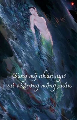 Ảnh bìa của Cùng mỹ nhân ngư vui vẻ trong mộng xuân (Đam Mỹ/ Song Tính/ Thô Tục)