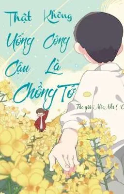 Ảnh bìa của [Boylove] Thật Không Uổng Công Cậu Là Chồng Tớ