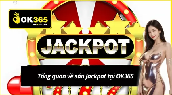 Ảnh: Hướng dẫn săn Jackpot OK365 bắt đầu từ việc lựa chọn đúng trò chơi hấp dẫn