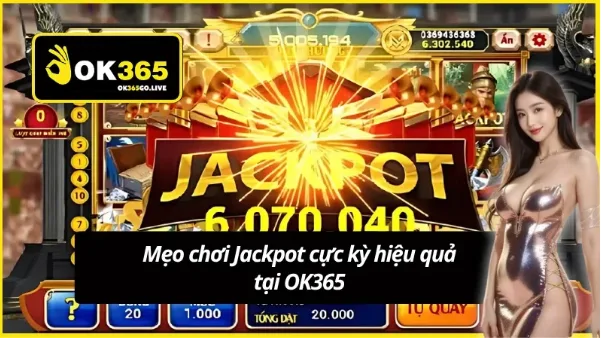 Ảnh: Hướng dẫn săn Jackpot OK365 bắt đầu từ việc lựa chọn đúng trò chơi hấp dẫn
