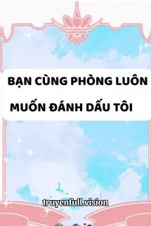 Ảnh bìa của Bạn Cùng Phòng Luôn Muốn Đánh Dấu Tôi