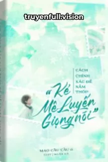 Ảnh bìa của Cách Chính Xác Nắm Thóp Kẻ Mê Luyến Giọng Nói