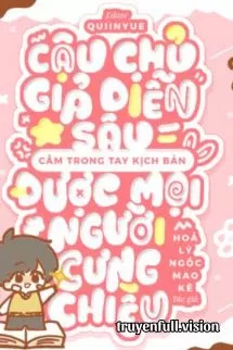 Ảnh bìa của Cậu Chủ Giả Diễn Sâu, Cầm Trong Tay Kịch Bản Được Mọi Người Cưng Chiều