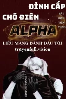 Ảnh bìa của Đỉnh Cấp Chó Điên Alpha Liều Mạng Đánh Dấu Tôi