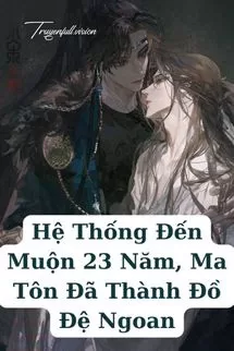 Ảnh bìa của Hệ Thống Đến Muộn 23 Năm, Ma Tôn Đã Thành Đồ Đệ Ngoan