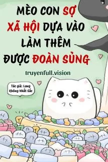 Ảnh bìa của Mèo Con Sợ Xã Hội Dựa Vào Làm Thêm Được Đoàn Sủng