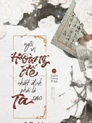 Ảnh bìa của Ngôi Vị Hoàng Đế Nhất Định Phải Là Của Ta Sao?