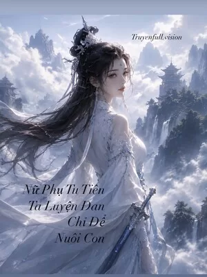 Ảnh bìa của Nữ Phụ Tu Tiên – Ta Luyện Đan Chỉ Để Nuôi Con