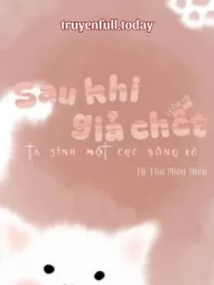 Ảnh bìa của Sau Khi Giả Chết Trốn Đi, Ta Sinh Một Cục Bông Xù