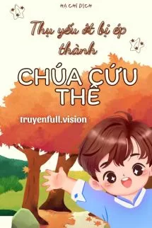 Ảnh bìa của Thụ Yếu Ớt Bị Ép Thành Chúa Cứu Thế