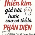 Thiên Kim Giả Hài Hước Như Vậy Sao Có Thể Là Phản Diện?